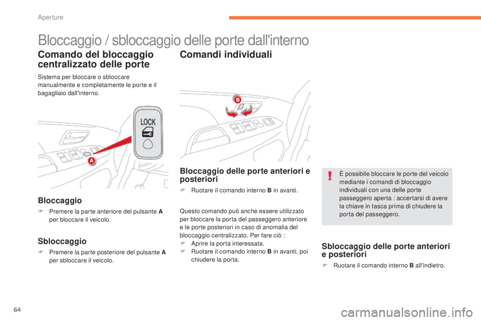 CITROEN C3 AIRCROSS 2016  Libretti Di Uso E manutenzione (in Italian) 64
C4-Aircross_it_Chap02_ouvertures_ed01-2014
Bloccaggio / sbloccaggio delle porte dall'interno
Comando del bloccaggio 
centralizzato delle porte
Bloccaggio
F Premere la parte anteriore del pulsan