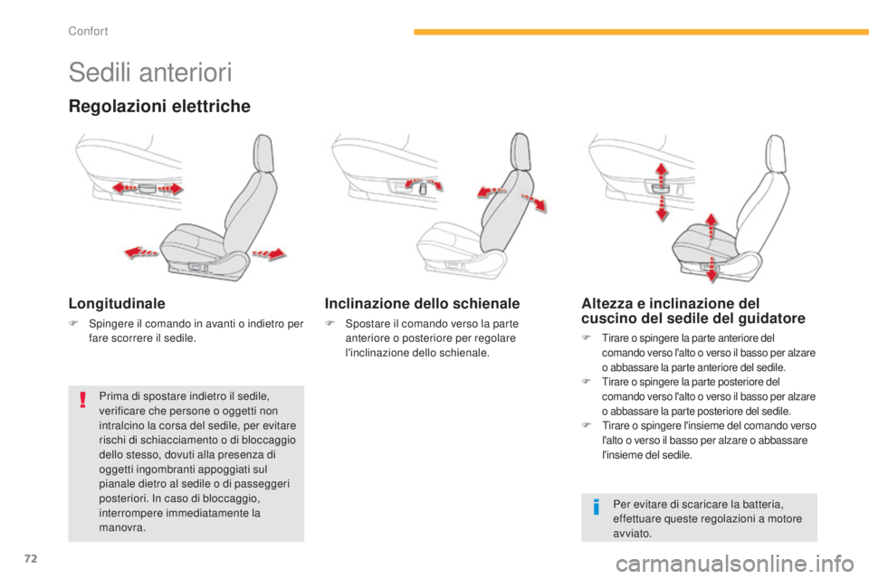 CITROEN C3 AIRCROSS 2016  Libretti Di Uso E manutenzione (in Italian) 72
C4-Aircross_it_Chap03_confort_ed01-2014
sedili anteriori
Regolazioni elettriche
Longitudinale
F  spingere il comando in avanti o indietro per fare scorrere il sedile.
Inclinazione dello schienale
F