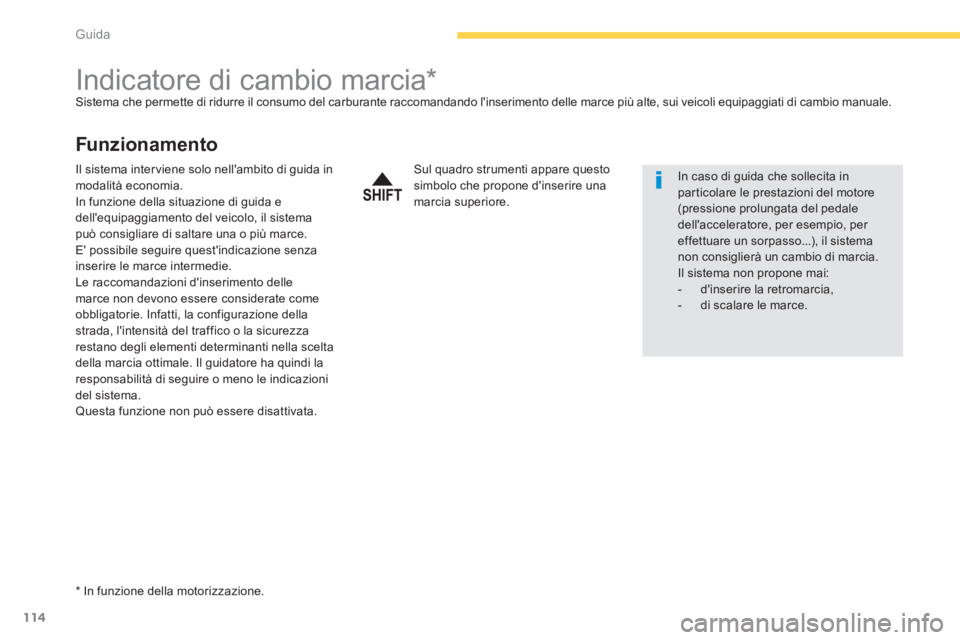 CITROEN C3 AIRCROSS 2014  Libretti Di Uso E manutenzione (in Italian) 114
Guida
   
 
 
 
 
 
 
 
 
 
 
Indicatore di cambio marcia *   
Sistema che permette di ridurre il consumo del carburante raccomandando linserimento delle marce più alte, sui veicoli equipaggiati