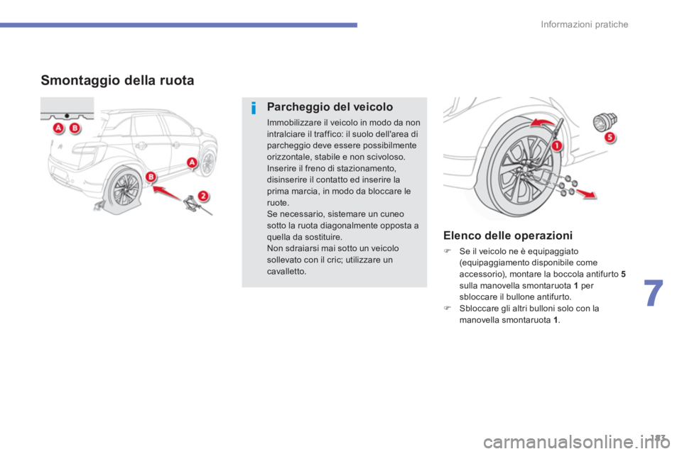 CITROEN C3 AIRCROSS 2014  Libretti Di Uso E manutenzione (in Italian) 183
7
Informazioni pratiche
   
 
 
 
 
 
 
 
 
 
 
 
 
 
 
Smontaggio della ruota 
 
 
Parcheggio del veicolo 
 
Immobilizzare il veicolo in modo da non 
intralciare il traffico: il suolo dellarea d