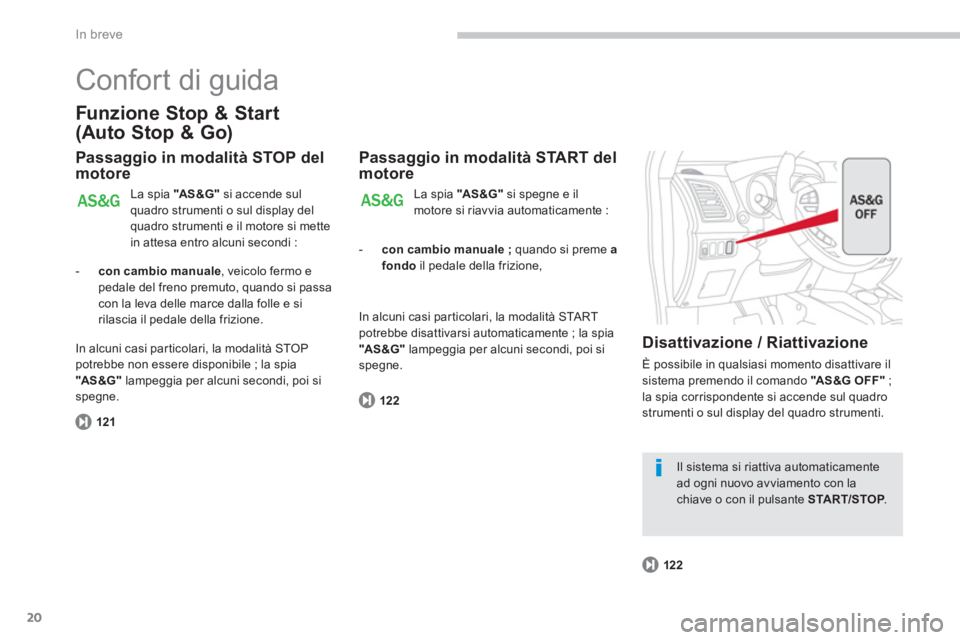 CITROEN C3 AIRCROSS 2014  Libretti Di Uso E manutenzione (in Italian) 20
In breve
  Confort di guida 
 
 
Funzione Stop & Start 
(Auto Stop & Go) 
   
Passaggio in modalità STOP del 
motore 
  La spia  "AS &G" 
 si accende sul 
quadro strumenti o sul display del 
quadr
