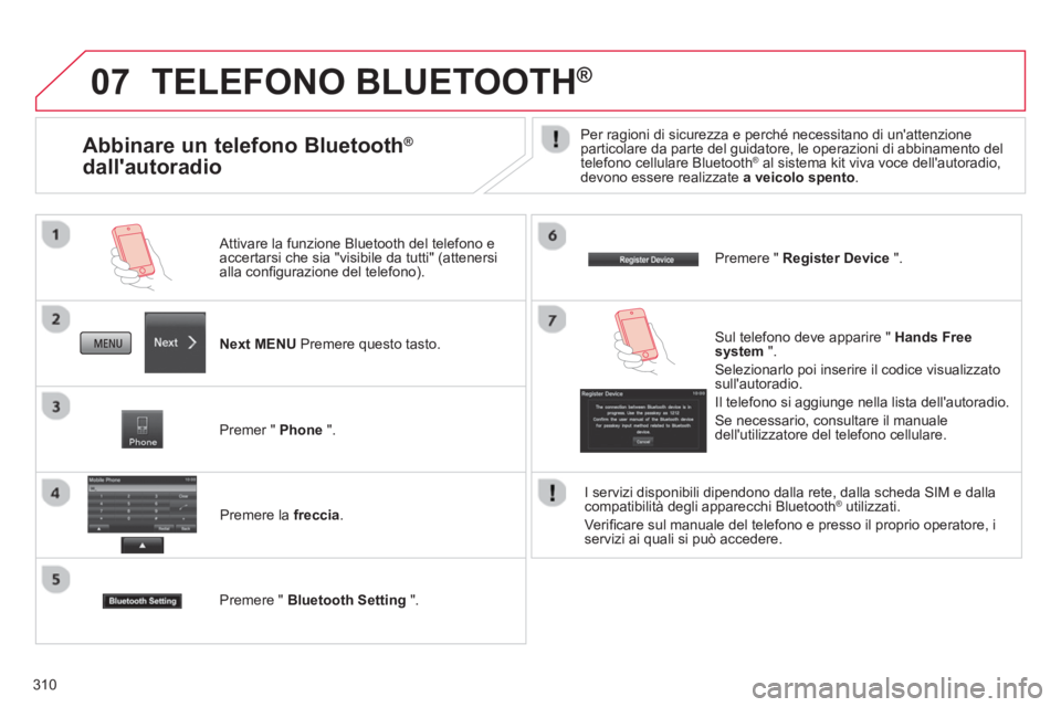 CITROEN C3 AIRCROSS 2014 Libretti Di Uso E manutenzione (in Italian) 310
07 TELEFONO BLUETOOTH ®
Next MENU Premere questo tasto.
Attivare la funzione Bluetooth del telefono e
accertarsi che sia "visibile da tutti" (attenersi
alla confi gurazione del t CITROEN C3 AIRCROSS 2014 Libretti Di Uso E manutenzione (in Italian) 310
07 TELEFONO BLUETOOTH ®
Next MENU Premere questo tasto.
Attivare la funzione Bluetooth del telefono e
accertarsi che sia "visibile da tutti" (attenersi
alla confi gurazione del t