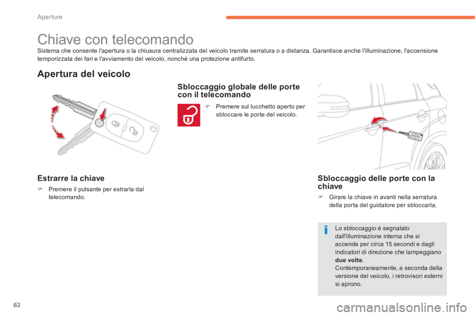 CITROEN C3 AIRCROSS 2014  Libretti Di Uso E manutenzione (in Italian) 62
Aperture
  Sistema che consente lapertura o la chiusura centralizzata del veicolo tramite serratura o a distanza. Garantisce anche lilluminazione, laccensione 
temporizzata dei fari e lavviamen