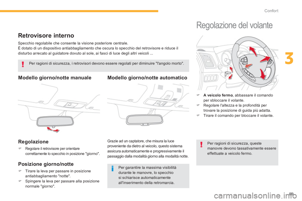 CITROEN C3 AIRCROSS 2014  Libretti Di Uso E manutenzione (in Italian) 89
3
Confort
   
 
 
 
 
Retrovisore interno 
 
Specchio regolabile che consente la visione posteriore centrale. 
  È dotato di un dispositivo antiabbagliamento che oscura lo specchio del retrovisore