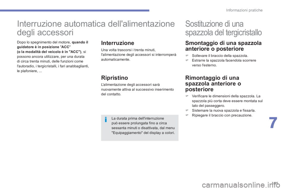 CITROEN C3 AIRCROSS 2013  Libretti Di Uso E manutenzione (in Italian) 195
7
Informazioni pratiche
   
Smontaggio di una spazzola 
anteriore o posteriore
�) 
  Sollevare il braccio della spazzola. �) 
  Estrarre la spazzola facendola scorrere
verso lesterno.
   
 
 
 
 