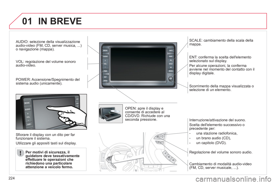 CITROEN C3 AIRCROSS 2013 Libretti Di Uso E manutenzione (in Italian) 224
01IN BREVE
AUDIO: selezione della visualizzazioneaudio-video (FM, CD, server musica, ...)o navigazione (mappa).
V
OL: regolazione del volume sonoroaudio-video.
SCALE: cambiamento della scala d CITROEN C3 AIRCROSS 2013 Libretti Di Uso E manutenzione (in Italian) 224
01IN BREVE
AUDIO: selezione della visualizzazioneaudio-video (FM, CD, server musica, ...)o navigazione (mappa).
V
OL: regolazione del volume sonoroaudio-video.
SCALE: cambiamento della scala d