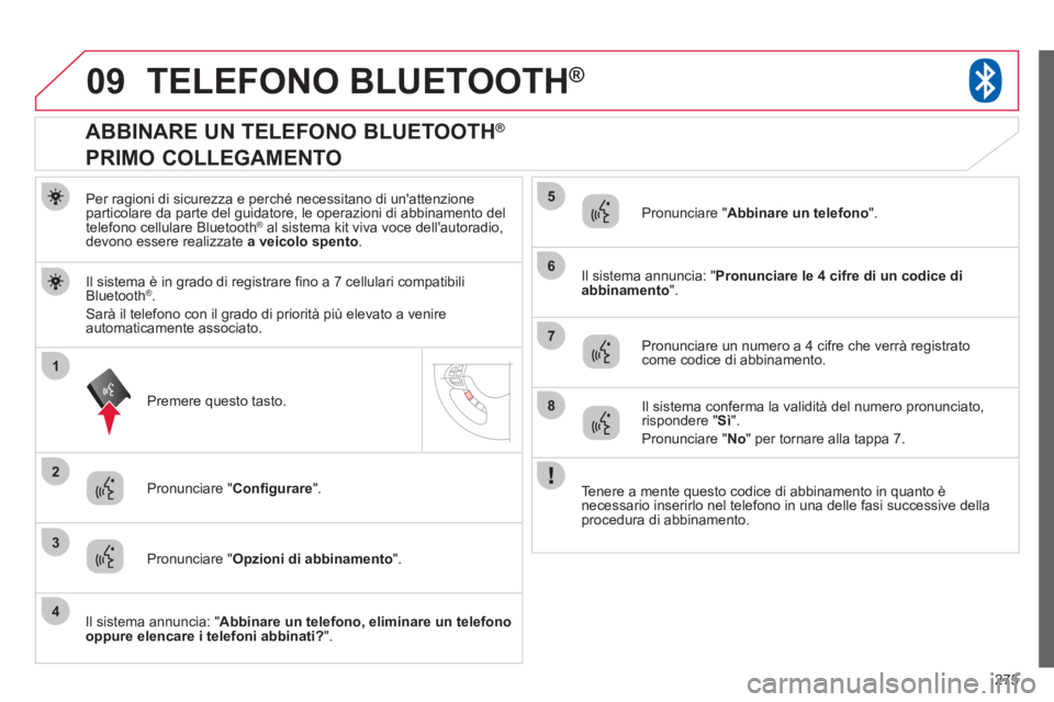 CITROEN C3 AIRCROSS 2013 Libretti Di Uso E manutenzione (in Italian) 275
09
1
3
6
8
2
5
7
4
TELEFONO BLUETOOTH®
Per ragioni di sicurezza e perché necessitano di unattenzione
particolare da parte del guidatore, le operazioni di abbinamento del
telefono cellulare Blu CITROEN C3 AIRCROSS 2013 Libretti Di Uso E manutenzione (in Italian) 275
09
1
3
6
8
2
5
7
4
TELEFONO BLUETOOTH®
Per ragioni di sicurezza e perché necessitano di unattenzione
particolare da parte del guidatore, le operazioni di abbinamento del
telefono cellulare Blu