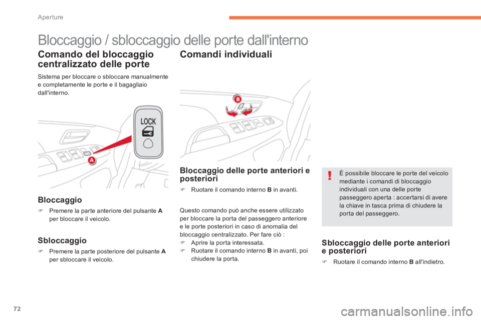 CITROEN C3 AIRCROSS 2013  Libretti Di Uso E manutenzione (in Italian) 72
Aperture
  Bloccaggio / sbloccaggio delle porte dallinterno 
Comando del bloccaggio 
centralizzato delle porte
Bloccaggio 
�)Premere la par te anteriore del pulsante  Aper bloccare il veicolo.
Sbl