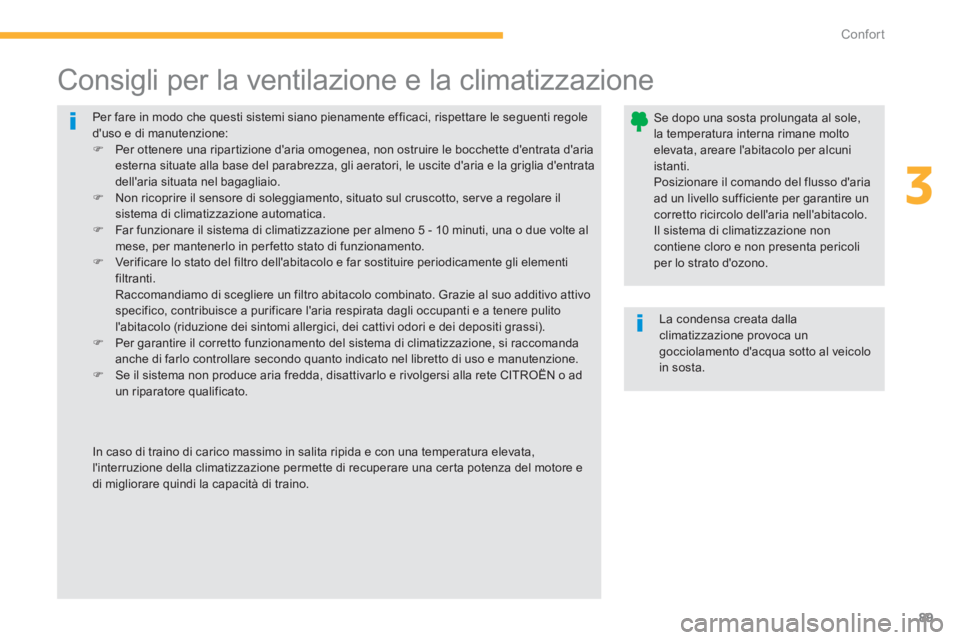 CITROEN C3 AIRCROSS 2013  Libretti Di Uso E manutenzione (in Italian) 89
3
Confort
  Per fare in modo che questi sistemi siano pienamente efficaci, rispettare le seguenti regole duso e di manutenzione:�) 
 Per ottenere una ripartizione daria omogenea, non ostruire le 