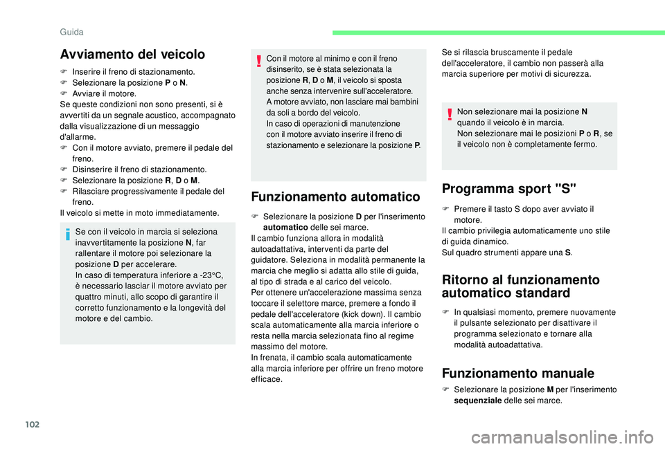 CITROEN C4 CACTUS 2019 Libretti Di Uso E manutenzione (in Italian) 102
Avviamento del veicolo
F Inserire il freno di stazionamento.
F Sel ezionare la posizione P o N .
F
A
vviare il motore.
Se queste condizioni non sono presenti, si è
avvertiti da un segnale ac CITROEN C4 CACTUS 2019 Libretti Di Uso E manutenzione (in Italian) 102
Avviamento del veicolo
F Inserire il freno di stazionamento.
F Sel ezionare la posizione P o N .
F
A
vviare il motore.
Se queste condizioni non sono presenti, si è
avvertiti da un segnale ac