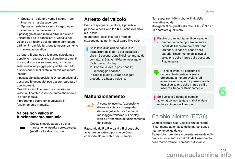 CITROEN C4 CACTUS 2019 Libretti Di Uso E manutenzione (in Italian) 103
F Spostare il selettore verso il segno + per inserire la marcia superiore.
F
S
postare il selettore verso il segno – per
inserire la marcia inferiore.
Il passaggio da una marcia all'altr CITROEN C4 CACTUS 2019 Libretti Di Uso E manutenzione (in Italian) 103
F Spostare il selettore verso il segno + per inserire la marcia superiore.
F
S
postare il selettore verso il segno – per
inserire la marcia inferiore.
Il passaggio da una marcia all'altr