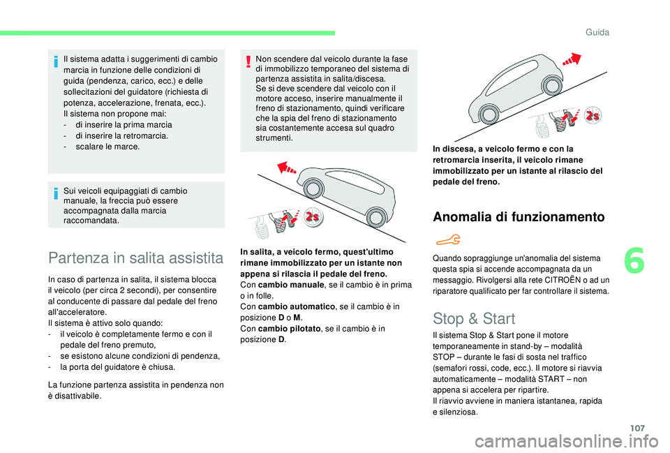 CITROEN C4 CACTUS 2019 Libretti Di Uso E manutenzione (in Italian) 107
Il sistema adatta i suggerimenti di cambio
marcia in funzione delle condizioni di
guida (pendenza, carico, ecc.) e delle
sollecitazioni del guidatore (richiesta di
potenza, accelerazione, fren CITROEN C4 CACTUS 2019 Libretti Di Uso E manutenzione (in Italian) 107
Il sistema adatta i suggerimenti di cambio
marcia in funzione delle condizioni di
guida (pendenza, carico, ecc.) e delle
sollecitazioni del guidatore (richiesta di
potenza, accelerazione, fren