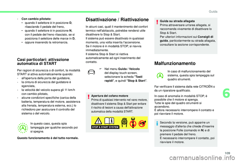 CITROEN C4 CACTUS 2019 Libretti Di Uso E manutenzione (in Italian) 109
- Con cambio pilotato:
• q uando il selettore è in posizione D ,
rilasciando il pedale del freno,
•
q
uando il selettore è in posizione N ,
con il pedale del freno rilasciato, se si
p CITROEN C4 CACTUS 2019 Libretti Di Uso E manutenzione (in Italian) 109
- Con cambio pilotato:
• q uando il selettore è in posizione D ,
rilasciando il pedale del freno,
•
q
uando il selettore è in posizione N ,
con il pedale del freno rilasciato, se si
p