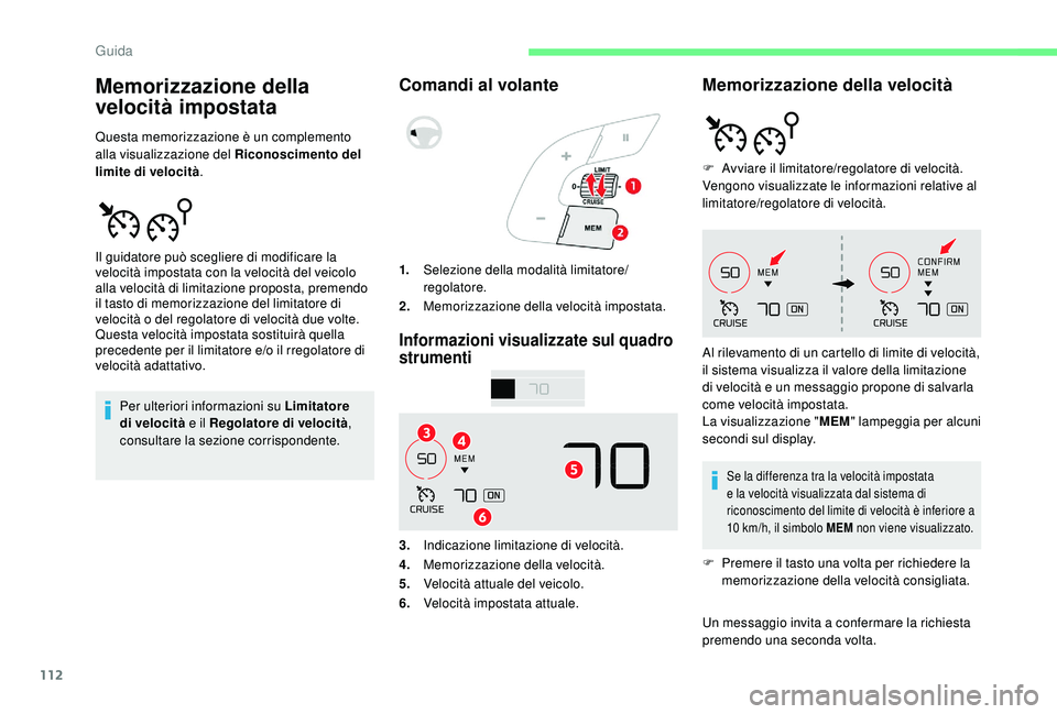 CITROEN C4 CACTUS 2019 Libretti Di Uso E manutenzione (in Italian) 112
Memorizzazione della
velocità impostata
Questa memorizzazione è un complemento
alla visualizzazione del Riconoscimento del
limite di velocità.
Per ulteriori informazioni su Limitatore
di ve CITROEN C4 CACTUS 2019 Libretti Di Uso E manutenzione (in Italian) 112
Memorizzazione della
velocità impostata
Questa memorizzazione è un complemento
alla visualizzazione del Riconoscimento del
limite di velocità.
Per ulteriori informazioni su Limitatore
di ve