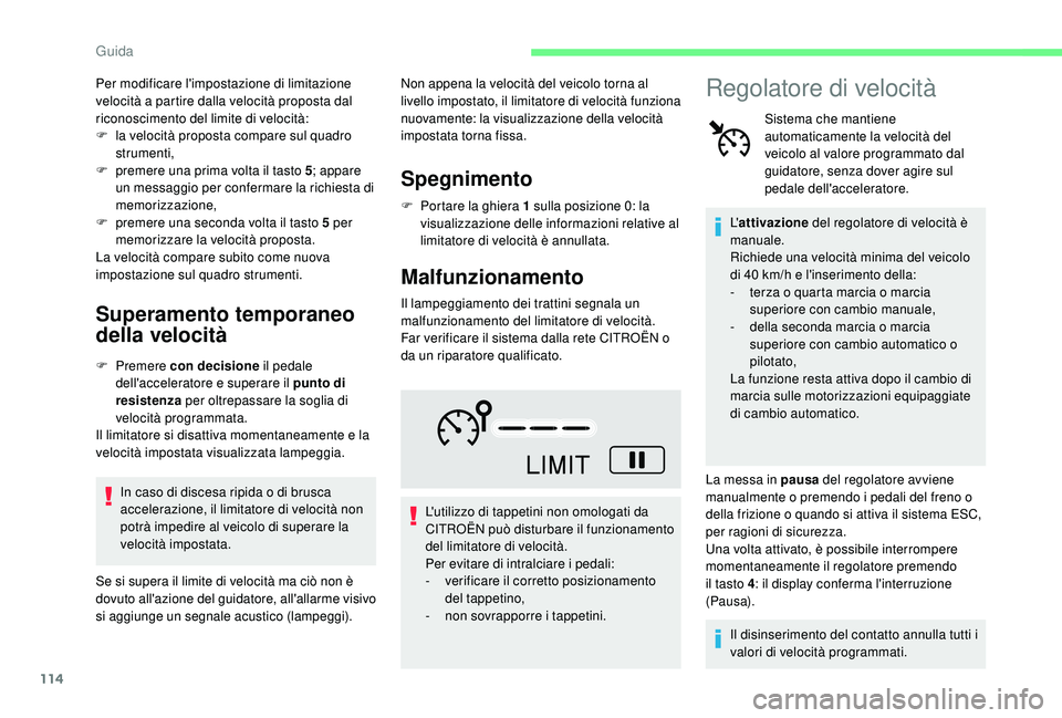 CITROEN C4 CACTUS 2019 Libretti Di Uso E manutenzione (in Italian) 114
Per modificare l'impostazione di limitazione
velocità a partire dalla velocità proposta dal
riconoscimento del limite di velocità:
F
l
a velocità proposta compare sul quadro
strumenti CITROEN C4 CACTUS 2019 Libretti Di Uso E manutenzione (in Italian) 114
Per modificare l'impostazione di limitazione
velocità a partire dalla velocità proposta dal
riconoscimento del limite di velocità:
F
l
a velocità proposta compare sul quadro
strumenti