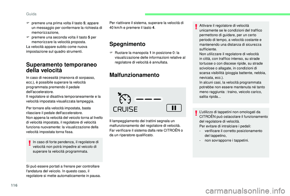 CITROEN C4 CACTUS 2019 Libretti Di Uso E manutenzione (in Italian) 116
F premere una prima volta il tasto 5; appare
un messaggio per confermare la richiesta di
memorizzazione,
F
p
remere una seconda volta il tasto 5 per
memorizzare la velocità proposta.
La vel CITROEN C4 CACTUS 2019 Libretti Di Uso E manutenzione (in Italian) 116
F premere una prima volta il tasto 5; appare
un messaggio per confermare la richiesta di
memorizzazione,
F
p
remere una seconda volta il tasto 5 per
memorizzare la velocità proposta.
La vel