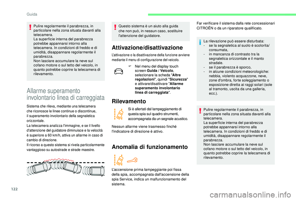 CITROEN C4 CACTUS 2019 Libretti Di Uso E manutenzione (in Italian) 122
Pulire regolarmente il parabrezza, in
particolare nella zona situata davanti alla
telecamera.
La super ficie interna del parabrezza
potrebbe appannarsi intorno alla
telecamera. In condizioni d CITROEN C4 CACTUS 2019 Libretti Di Uso E manutenzione (in Italian) 122
Pulire regolarmente il parabrezza, in
particolare nella zona situata davanti alla
telecamera.
La super ficie interna del parabrezza
potrebbe appannarsi intorno alla
telecamera. In condizioni d