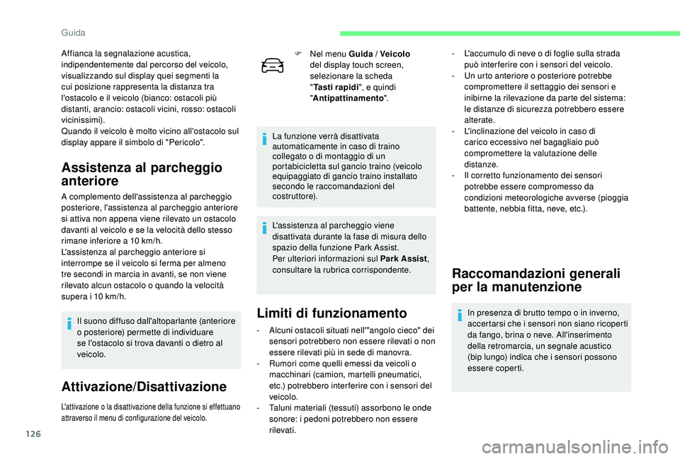 CITROEN C4 CACTUS 2019 Libretti Di Uso E manutenzione (in Italian) 126
Affianca la segnalazione acustica,
indipendentemente dal percorso del veicolo,
visualizzando sul display quei segmenti la
cui posizione rappresenta la distanza tra
l'ostacolo e il veicolo CITROEN C4 CACTUS 2019 Libretti Di Uso E manutenzione (in Italian) 126
Affianca la segnalazione acustica,
indipendentemente dal percorso del veicolo,
visualizzando sul display quei segmenti la
cui posizione rappresenta la distanza tra
l'ostacolo e il veicolo