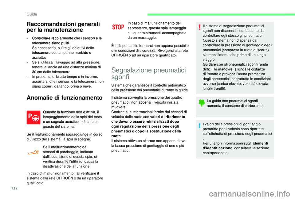 CITROEN C4 CACTUS 2019  Libretti Di Uso E manutenzione (in Italian) 132
Raccomandazioni generali 
per la manutenzione
- Controllare regolarmente che i sensori e le telecamere siano puliti.
Se necessario, pulire gli obiettivi delle 
telecamere con un panno morbido e 
a