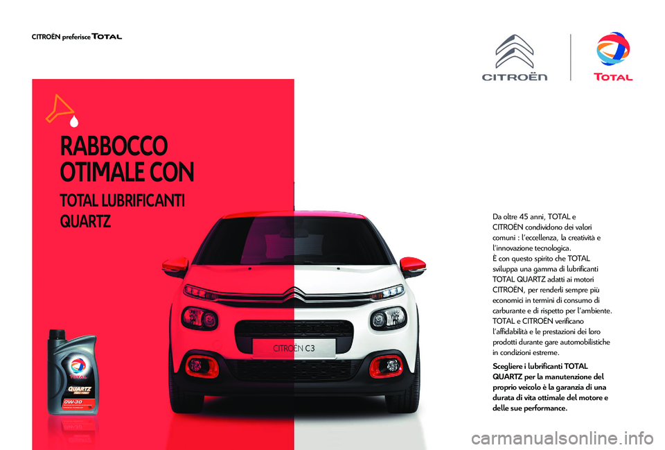 CITROEN C4 CACTUS 2019  Libretti Di Uso E manutenzione (in Italian) R ABBOCCO  
OTIMALE CON
TOTAL LUBRIFICANTI 
QUARTZ
Da oltre 45 anni, TOTAL e 
CITROËN condividono dei valori 
comuni : l'eccellenza, la creatività e 
l'innovazione tecnologica.
È con questo
