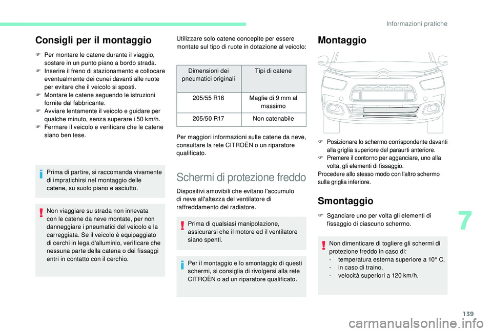 CITROEN C4 CACTUS 2019 Libretti Di Uso E manutenzione (in Italian) 139
Consigli per il montaggio
F Per montare le catene durante il viaggio, sostare in un punto piano a bordo strada.
F
I
nserire il freno di stazionamento e collocare
eventualmente dei cunei davant CITROEN C4 CACTUS 2019 Libretti Di Uso E manutenzione (in Italian) 139
Consigli per il montaggio
F Per montare le catene durante il viaggio, sostare in un punto piano a bordo strada.
F
I
nserire il freno di stazionamento e collocare
eventualmente dei cunei davant