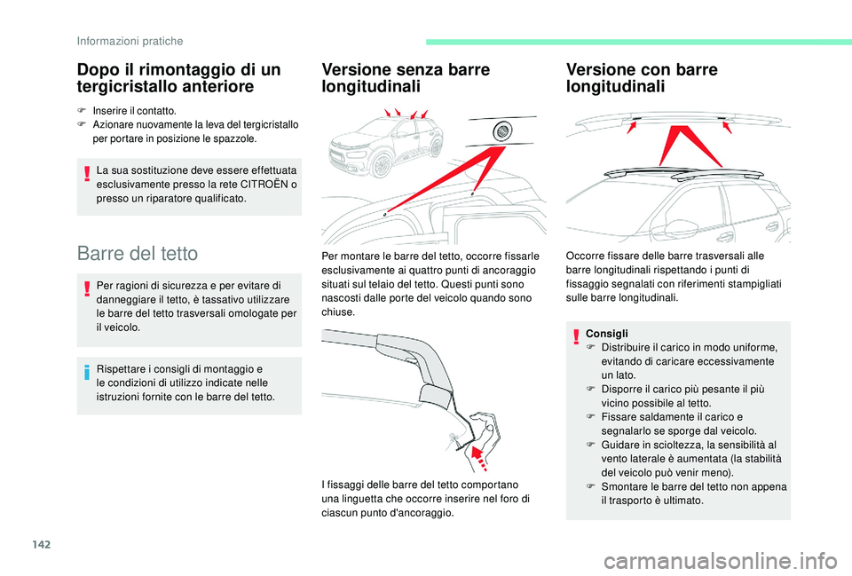 CITROEN C4 CACTUS 2019 Libretti Di Uso E manutenzione (in Italian) 142
Dopo il rimontaggio di un
tergicristallo anteriore
F Inserire il contatto.
F Azionare nuovamente la leva del tergicristallo
per portare in posizione le spazzole.
La sua sostituzione deve essere CITROEN C4 CACTUS 2019 Libretti Di Uso E manutenzione (in Italian) 142
Dopo il rimontaggio di un
tergicristallo anteriore
F Inserire il contatto.
F Azionare nuovamente la leva del tergicristallo
per portare in posizione le spazzole.
La sua sostituzione deve essere