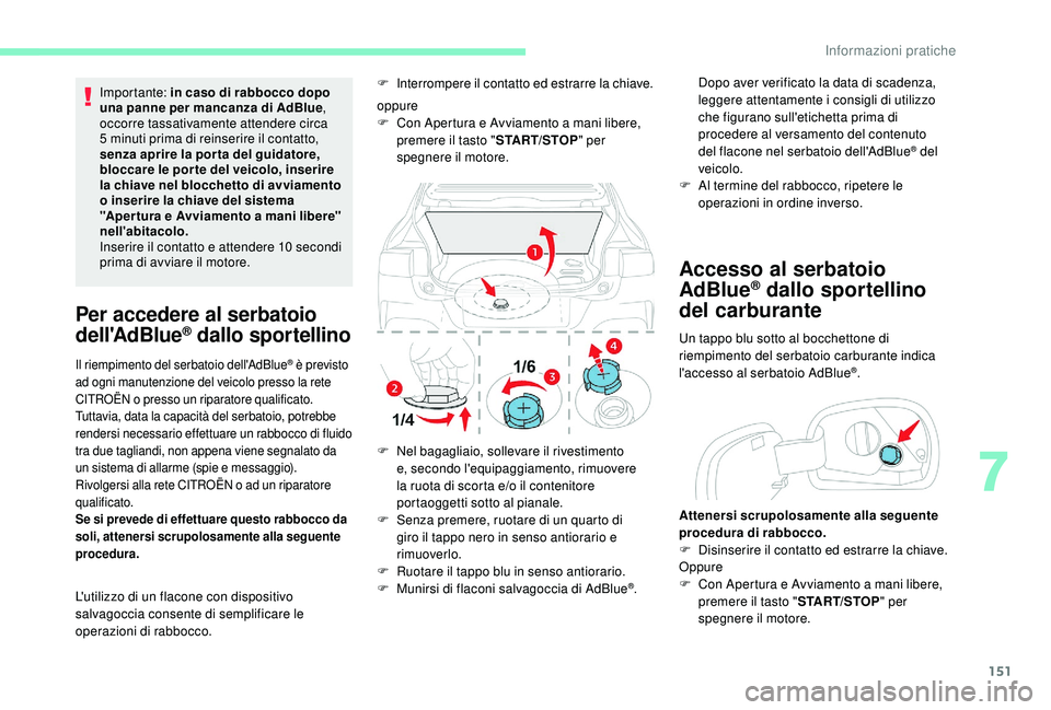 CITROEN C4 CACTUS 2019 Libretti Di Uso E manutenzione (in Italian) 151
Importante: in caso di rabbocco dopo
una panne per mancanza di AdBlue,
occorre tassativamente attendere circa
5 minuti prima di reinserire il contatto,
senza aprire la por ta del guidatore,
b CITROEN C4 CACTUS 2019 Libretti Di Uso E manutenzione (in Italian) 151
Importante: in caso di rabbocco dopo
una panne per mancanza di AdBlue,
occorre tassativamente attendere circa
5 minuti prima di reinserire il contatto,
senza aprire la por ta del guidatore,
b