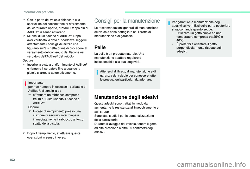 CITROEN C4 CACTUS 2019 Libretti Di Uso E manutenzione (in Italian) 152
F Munirsi di un flacone di AdBlue®. Dopo
aver verificato la data di scadenza, leggere
attentamente i consigli di utilizzo che
figurano sull'etichetta prima di procedere al
versamento del CITROEN C4 CACTUS 2019 Libretti Di Uso E manutenzione (in Italian) 152
F Munirsi di un flacone di AdBlue®. Dopo
aver verificato la data di scadenza, leggere
attentamente i consigli di utilizzo che
figurano sull'etichetta prima di procedere al
versamento del