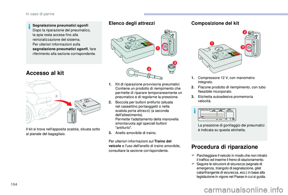 CITROEN C4 CACTUS 2019 Libretti Di Uso E manutenzione (in Italian) 154
Segnalazione pneumatici sgonfi
Dopo la riparazione del pneumatico,
la spia resta accesa fino alla
reinizializzazione del sistema.
Per ulteriori informazioni sulla
segnalazione pneumatici sgonfi CITROEN C4 CACTUS 2019 Libretti Di Uso E manutenzione (in Italian) 154
Segnalazione pneumatici sgonfi
Dopo la riparazione del pneumatico,
la spia resta accesa fino alla
reinizializzazione del sistema.
Per ulteriori informazioni sulla
segnalazione pneumatici sgonfi