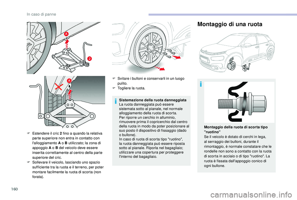 CITROEN C4 CACTUS 2019 Libretti Di Uso E manutenzione (in Italian) 160
F Estendere il cric 2 fino a quando la relativa parte superiore non entra in contatto con
l'alloggiamento A o B utilizzato; la zona di
appoggio A o B del veicolo deve essere
inserita corret CITROEN C4 CACTUS 2019 Libretti Di Uso E manutenzione (in Italian) 160
F Estendere il cric 2 fino a quando la relativa parte superiore non entra in contatto con
l'alloggiamento A o B utilizzato; la zona di
appoggio A o B del veicolo deve essere
inserita corret