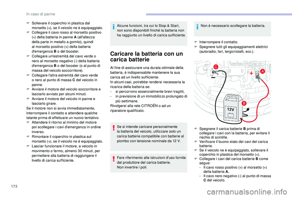 CITROEN C4 CACTUS 2019 Libretti Di Uso E manutenzione (in Italian) 172
F Sollevare il coperchio in plastica dal morsetto (+), se il veicolo ne è equipaggiato.
F
C
ollegare il cavo rosso al morsetto positivo
(+) della batteria in panne A (all'altezza
della p CITROEN C4 CACTUS 2019 Libretti Di Uso E manutenzione (in Italian) 172
F Sollevare il coperchio in plastica dal morsetto (+), se il veicolo ne è equipaggiato.
F
C
ollegare il cavo rosso al morsetto positivo
(+) della batteria in panne A (all'altezza
della p