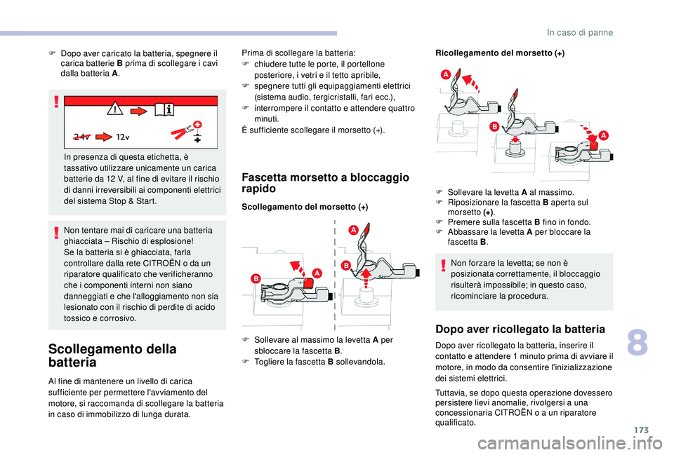 CITROEN C4 CACTUS 2019 Libretti Di Uso E manutenzione (in Italian) 173
Non tentare mai di caricare una batteria
ghiacciata – Rischio di esplosione!
Se la batteria si è ghiacciata, farla
controllare dalla rete CITROËN o da un
riparatore qualificato che verifich CITROEN C4 CACTUS 2019 Libretti Di Uso E manutenzione (in Italian) 173
Non tentare mai di caricare una batteria
ghiacciata – Rischio di esplosione!
Se la batteria si è ghiacciata, farla
controllare dalla rete CITROËN o da un
riparatore qualificato che verifich