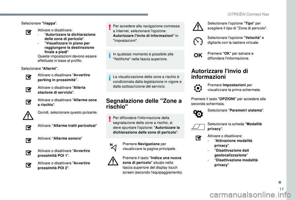 CITROEN C4 CACTUS 2019 Libretti Di Uso E manutenzione (in Italian) 17
Selezionare "Mappa".
Attivare o disattivare:
-
"Autorizzare la dichiarazione
delle zone di pericolo ".
-
"Visualizzare in piano per
raggiungere la destinazione
finale a p CITROEN C4 CACTUS 2019 Libretti Di Uso E manutenzione (in Italian) 17
Selezionare "Mappa".
Attivare o disattivare:
-
"Autorizzare la dichiarazione
delle zone di pericolo ".
-
"Visualizzare in piano per
raggiungere la destinazione
finale a p