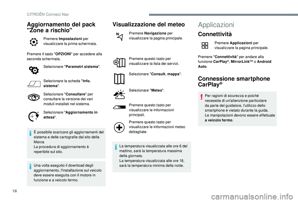 CITROEN C4 CACTUS 2019 Libretti Di Uso E manutenzione (in Italian) 18
Aggiornamento del pack
"Zone a rischio"
Premere Impostazioni per
visualizzare la prima schermata.
Premere il tasto " OPZIONI" per accedere alla
seconda schermata.
Selezionare CITROEN C4 CACTUS 2019 Libretti Di Uso E manutenzione (in Italian) 18
Aggiornamento del pack
"Zone a rischio"
Premere Impostazioni per
visualizzare la prima schermata.
Premere il tasto " OPZIONI" per accedere alla
seconda schermata.
Selezionare