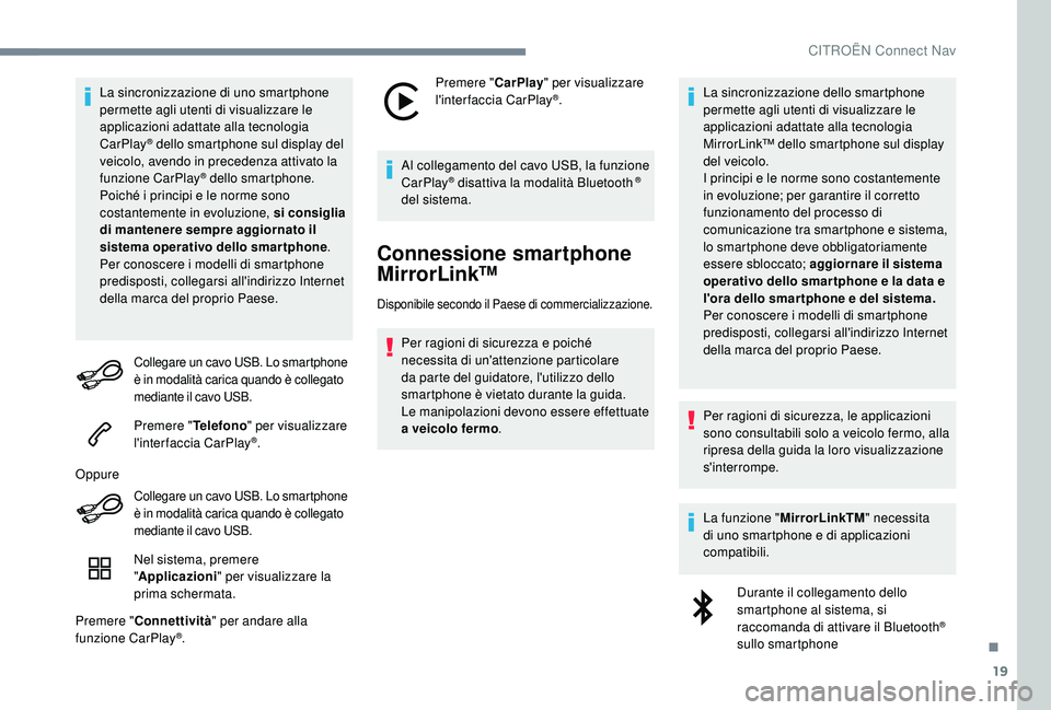 CITROEN C4 CACTUS 2019 Libretti Di Uso E manutenzione (in Italian) 19
La sincronizzazione di uno smartphone
permette agli utenti di visualizzare le
applicazioni adattate alla tecnologia
CarPlay
® dello smartphone sul display del
veicolo, avendo in precedenza att CITROEN C4 CACTUS 2019 Libretti Di Uso E manutenzione (in Italian) 19
La sincronizzazione di uno smartphone
permette agli utenti di visualizzare le
applicazioni adattate alla tecnologia
CarPlay
® dello smartphone sul display del
veicolo, avendo in precedenza att