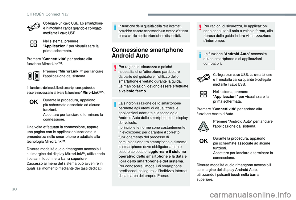 CITROEN C4 CACTUS 2019 Libretti Di Uso E manutenzione (in Italian) 20
Collegare un cavo USB. Lo smartphone
è in modalità carica quando è collegato
mediante il cavo USB.
Nel sistema, premere
"Applicazioni" per visualizzare la
prima schermata.
Premere CITROEN C4 CACTUS 2019 Libretti Di Uso E manutenzione (in Italian) 20
Collegare un cavo USB. Lo smartphone
è in modalità carica quando è collegato
mediante il cavo USB.
Nel sistema, premere
"Applicazioni" per visualizzare la
prima schermata.
Premere