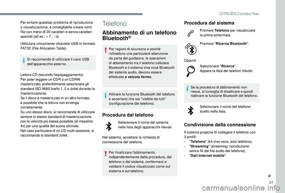 CITROEN C4 CACTUS 2019 Libretti Di Uso E manutenzione (in Italian) 27
Per evitare qualsiasi problema di riproduzione
o visualizzazione, è consigliabile creare nomi
file con meno di 20 caratteri e senza caratteri
speciali (ad es.: « ? . ; ù).
Utilizzare unicame CITROEN C4 CACTUS 2019 Libretti Di Uso E manutenzione (in Italian) 27
Per evitare qualsiasi problema di riproduzione
o visualizzazione, è consigliabile creare nomi
file con meno di 20 caratteri e senza caratteri
speciali (ad es.: « ? . ; ù).
Utilizzare unicame