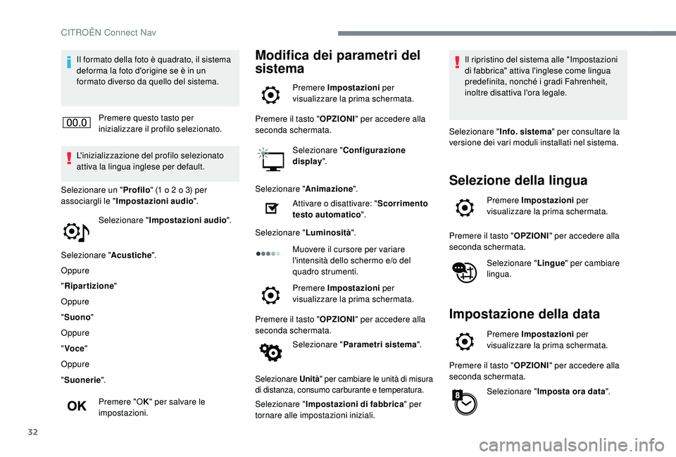 CITROEN C4 CACTUS 2019 Libretti Di Uso E manutenzione (in Italian) 32
Il formato della foto è quadrato, il sistema
deforma la foto d'origine se è in un
formato diverso da quello del sistema.Premere questo tasto per
inizializzare il profilo selezionato.
L' CITROEN C4 CACTUS 2019 Libretti Di Uso E manutenzione (in Italian) 32
Il formato della foto è quadrato, il sistema
deforma la foto d'origine se è in un
formato diverso da quello del sistema.Premere questo tasto per
inizializzare il profilo selezionato.
L'