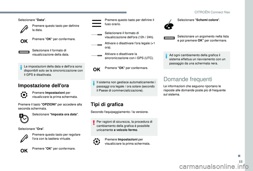 CITROEN C4 CACTUS 2019 Libretti Di Uso E manutenzione (in Italian) 33
Selezionare "Data".
Premere questo tasto per definire
la data.
Premere " OK" per confermare.
Selezionare il formato di
visualizzazione della data.
Le impostazioni della data e del CITROEN C4 CACTUS 2019 Libretti Di Uso E manutenzione (in Italian) 33
Selezionare "Data".
Premere questo tasto per definire
la data.
Premere " OK" per confermare.
Selezionare il formato di
visualizzazione della data.
Le impostazioni della data e del