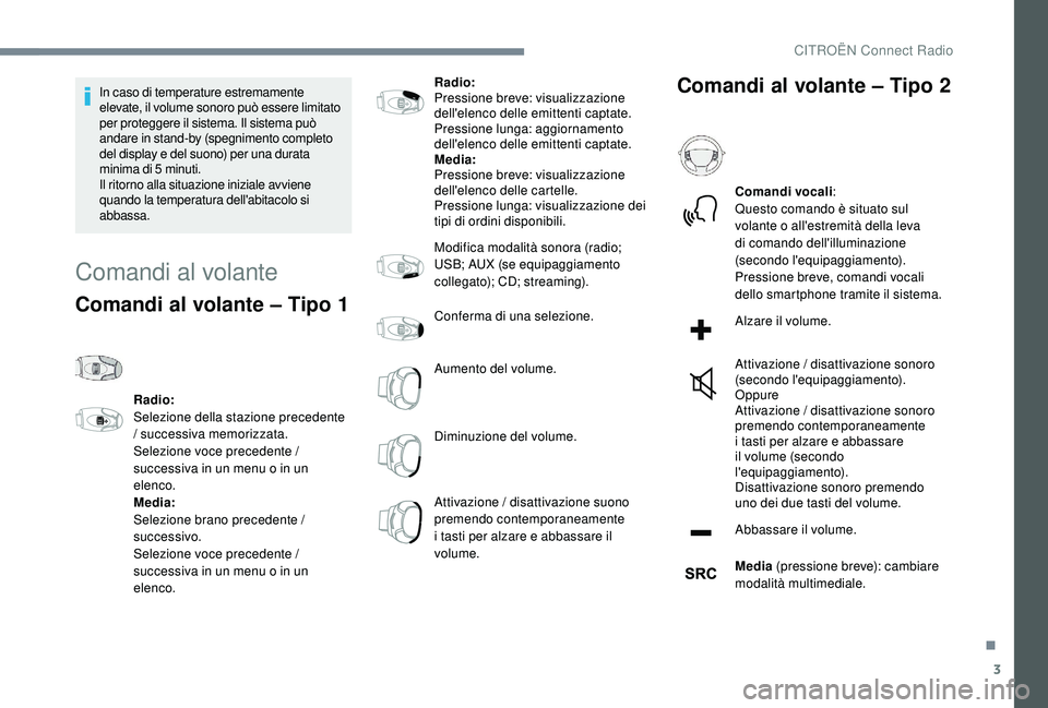 CITROEN C4 CACTUS 2019 Libretti Di Uso E manutenzione (in Italian) 3
In caso di temperature estremamente
elevate, il volume sonoro può essere limitato
per proteggere il sistema. Il sistema può
andare in stand-by (spegnimento completo
del display e del suono) pe CITROEN C4 CACTUS 2019 Libretti Di Uso E manutenzione (in Italian) 3
In caso di temperature estremamente
elevate, il volume sonoro può essere limitato
per proteggere il sistema. Il sistema può
andare in stand-by (spegnimento completo
del display e del suono) pe