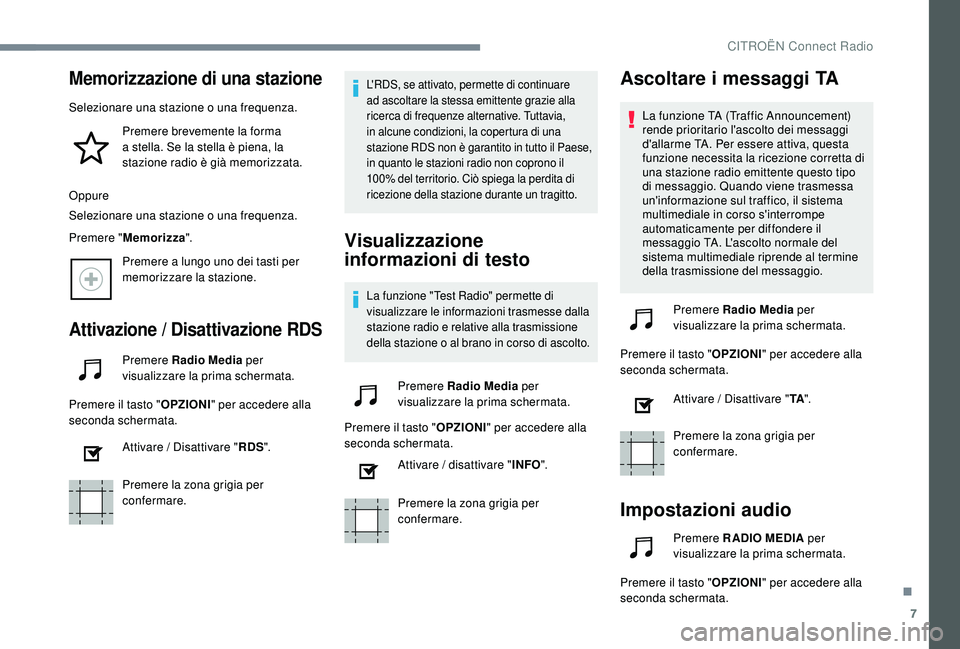 CITROEN C4 CACTUS 2019 Libretti Di Uso E manutenzione (in Italian) 7
Memorizzazione di una stazione
Selezionare una stazione o una frequenza.Premere brevemente la forma
a stella. Se la stella è piena, la
stazione radio è già memorizzata.
Oppure
Selezionare una s CITROEN C4 CACTUS 2019 Libretti Di Uso E manutenzione (in Italian) 7
Memorizzazione di una stazione
Selezionare una stazione o una frequenza.Premere brevemente la forma
a stella. Se la stella è piena, la
stazione radio è già memorizzata.
Oppure
Selezionare una s
