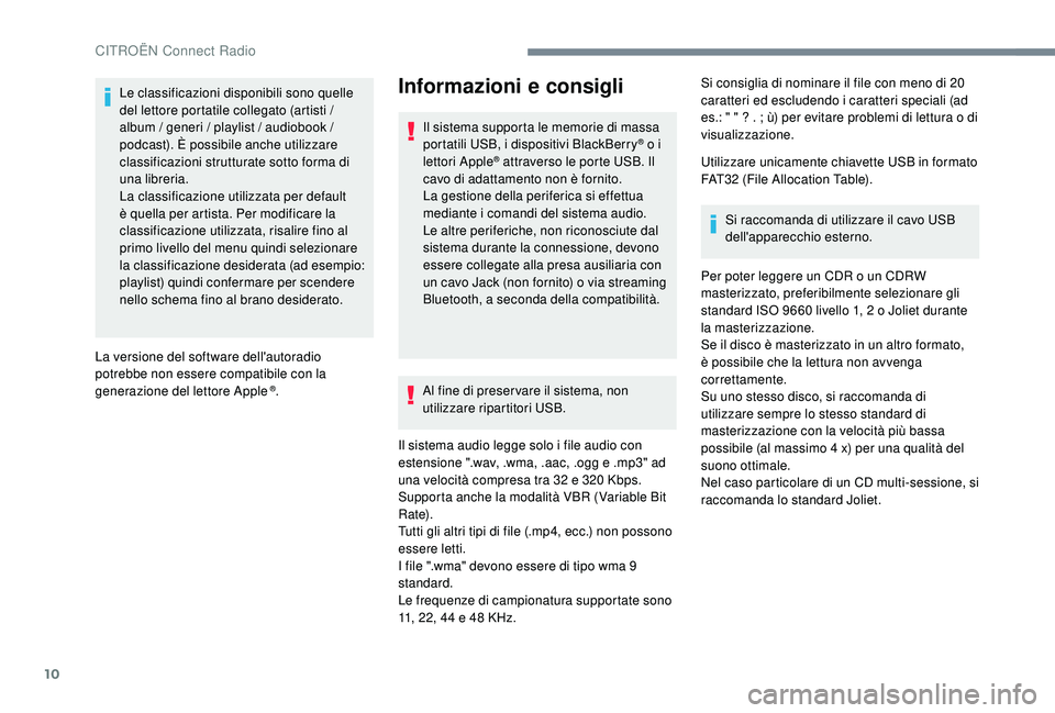 CITROEN C4 CACTUS 2019  Libretti Di Uso E manutenzione (in Italian) 10
Le classificazioni disponibili sono quelle 
del lettore portatile collegato (artisti / 
album / generi / playlist / audiobook / 
podcast). È possibile anche utilizzare 
classificazioni strutturate