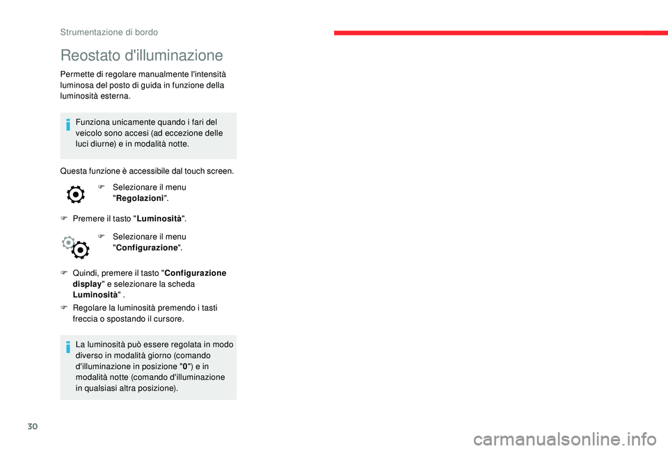 CITROEN C4 CACTUS 2019 Libretti Di Uso E manutenzione (in Italian) 30
Reostato d'illuminazione
Permette di regolare manualmente l'intensità
luminosa del posto di guida in funzione della
luminosità esterna.Funziona unicamente quando i fari del
veicolo son CITROEN C4 CACTUS 2019 Libretti Di Uso E manutenzione (in Italian) 30
Reostato d'illuminazione
Permette di regolare manualmente l'intensità
luminosa del posto di guida in funzione della
luminosità esterna.Funziona unicamente quando i fari del
veicolo son