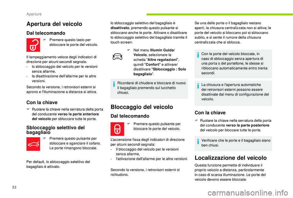 CITROEN C4 CACTUS 2019 Libretti Di Uso E manutenzione (in Italian) 32
Bloccaggio del veicolo
Dal telecomando
F Premere questo pulsante per bloccare le porte del veicolo.
L'accensione fissa degli indicatori di direzione
per alcuni secondi segnala:
-
i
l blocca CITROEN C4 CACTUS 2019 Libretti Di Uso E manutenzione (in Italian) 32
Bloccaggio del veicolo
Dal telecomando
F Premere questo pulsante per bloccare le porte del veicolo.
L'accensione fissa degli indicatori di direzione
per alcuni secondi segnala:
-
i
l blocca
