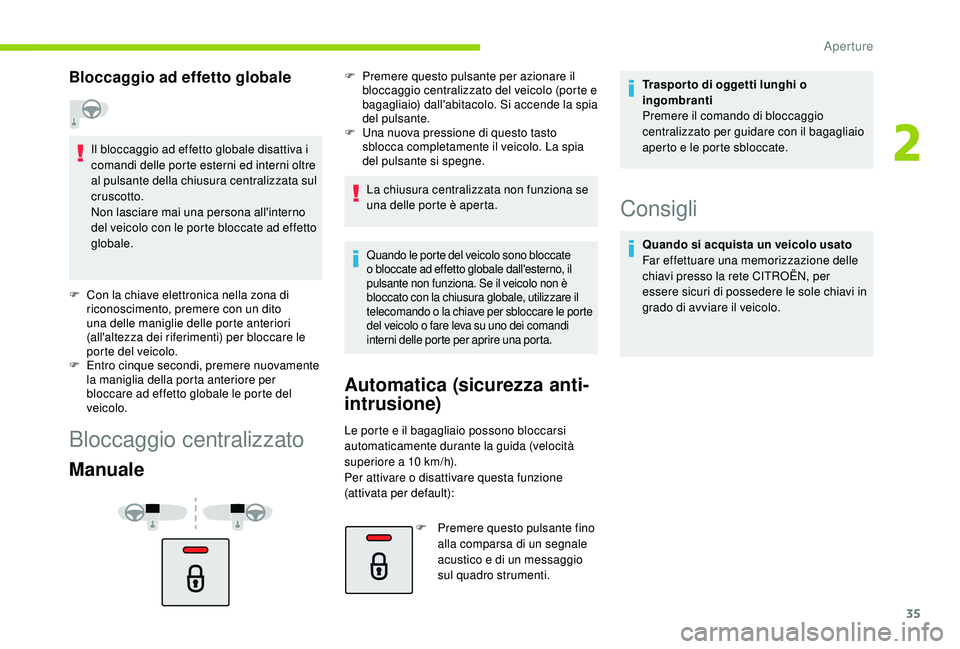 CITROEN C4 CACTUS 2019 Libretti Di Uso E manutenzione (in Italian) 35
Bloccaggio ad effetto globale
Il bloccaggio ad effetto globale disattiva i
comandi delle porte esterni ed interni oltre
al pulsante della chiusura centralizzata sul
cruscotto.
Non lasciare mai u CITROEN C4 CACTUS 2019 Libretti Di Uso E manutenzione (in Italian) 35
Bloccaggio ad effetto globale
Il bloccaggio ad effetto globale disattiva i
comandi delle porte esterni ed interni oltre
al pulsante della chiusura centralizzata sul
cruscotto.
Non lasciare mai u