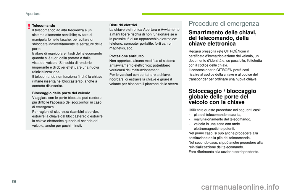 CITROEN C4 CACTUS 2019 Libretti Di Uso E manutenzione (in Italian) 36
Telecomando
Il telecomando ad alta frequenza è un
sistema altamente sensibile; evitare di
manipolarlo nelle tasche, per evitare di
sbloccare inavvertitamente le serrature delle
porte.
Evitare CITROEN C4 CACTUS 2019 Libretti Di Uso E manutenzione (in Italian) 36
Telecomando
Il telecomando ad alta frequenza è un
sistema altamente sensibile; evitare di
manipolarlo nelle tasche, per evitare di
sbloccare inavvertitamente le serrature delle
porte.
Evitare