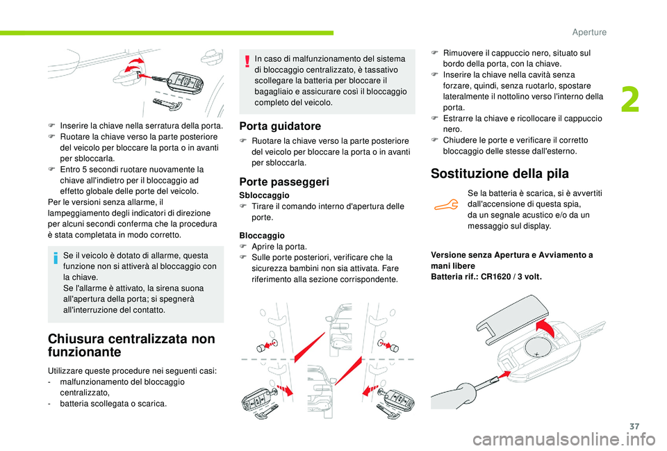 CITROEN C4 CACTUS 2019 Libretti Di Uso E manutenzione (in Italian) 37
Chiusura centralizzata non
funzionante
Utilizzare queste procedure nei seguenti casi:
- malfunzionamento del bloccaggio
centralizzato,
-
b
atteria scollegata o scarica. In caso di malfunzionam CITROEN C4 CACTUS 2019 Libretti Di Uso E manutenzione (in Italian) 37
Chiusura centralizzata non
funzionante
Utilizzare queste procedure nei seguenti casi:
- malfunzionamento del bloccaggio
centralizzato,
-
b
atteria scollegata o scarica. In caso di malfunzionam