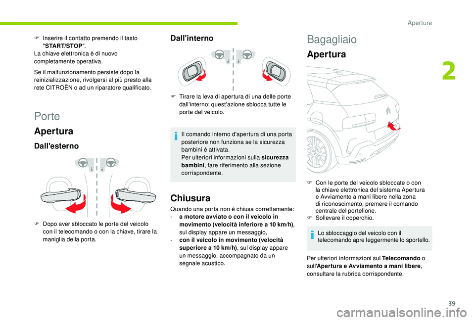 CITROEN C4 CACTUS 2019 Libretti Di Uso E manutenzione (in Italian) 39
Por te
Apertura
Dall'esterno
F Dopo aver sbloccato le porte del veicolo con il telecomando o con la chiave, tirare la
maniglia della porta.
Dall'interno
F Tirare la leva di apertura di una CITROEN C4 CACTUS 2019 Libretti Di Uso E manutenzione (in Italian) 39
Por te
Apertura
Dall'esterno
F Dopo aver sbloccato le porte del veicolo con il telecomando o con la chiave, tirare la
maniglia della porta.
Dall'interno
F Tirare la leva di apertura di una