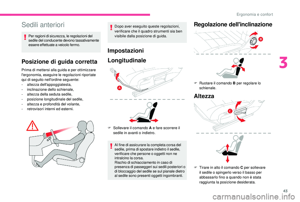 CITROEN C4 CACTUS 2019 Libretti Di Uso E manutenzione (in Italian) 43
Sedili anteriori
Per ragioni di sicurezza, le regolazioni del
sedile del conducente devono tassativamente
essere effettuate a veicolo fermo.
Posizione di guida corretta
Prima di mettersi alla gui CITROEN C4 CACTUS 2019 Libretti Di Uso E manutenzione (in Italian) 43
Sedili anteriori
Per ragioni di sicurezza, le regolazioni del
sedile del conducente devono tassativamente
essere effettuate a veicolo fermo.
Posizione di guida corretta
Prima di mettersi alla gui