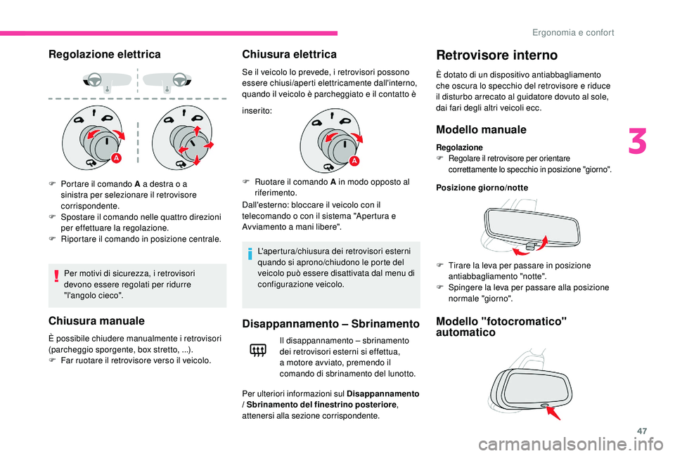 CITROEN C4 CACTUS 2019 Libretti Di Uso E manutenzione (in Italian) 47
Regolazione elettrica
Per motivi di sicurezza, i retrovisori
devono essere regolati per ridurre
"l'angolo cieco".
Chiusura manuale
È possibile chiudere manualmente i retrovisori
(pa CITROEN C4 CACTUS 2019 Libretti Di Uso E manutenzione (in Italian) 47
Regolazione elettrica
Per motivi di sicurezza, i retrovisori
devono essere regolati per ridurre
"l'angolo cieco".
Chiusura manuale
È possibile chiudere manualmente i retrovisori
(pa